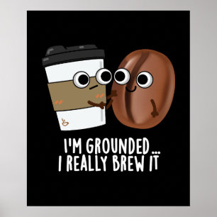 I'm Grounded I Really Brew It Coffee Pun Dark BG Poster