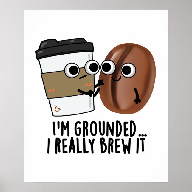 I'm Grounded I Really Brew It Funny Coffee Pun  Poster (Front)