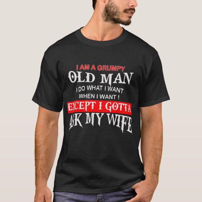 I'm Grumpy Old Man I Do What I Wants Funny Humour T-Shirt (Front)