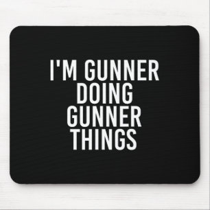 I'm Gunner Doing Gunner Things Name Funny Birthday Mouse Pad