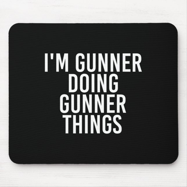 I'm Gunner Doing Gunner Things Name Funny Birthday Mouse Pad (Front)