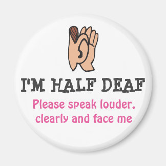 I'm Half Deaf Magnet