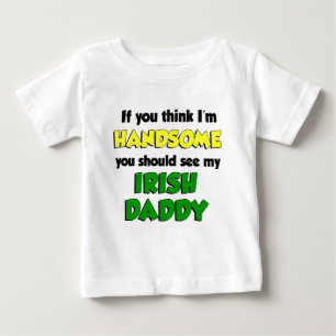 I'm Handsome Irish Daddy Baby T-Shirt