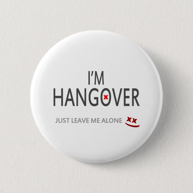 Im hangover, just leave me alone 2 inch round button (Front)