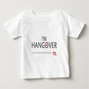 Im hangover, just leave me alone baby T-Shirt