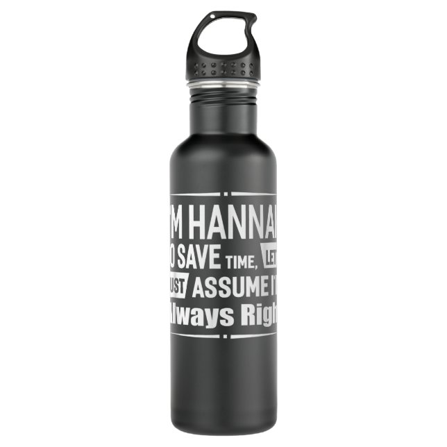 I'm Hannah To Save Time, I'm Always Right Funny Na 710 Ml Water Bottle (Front)