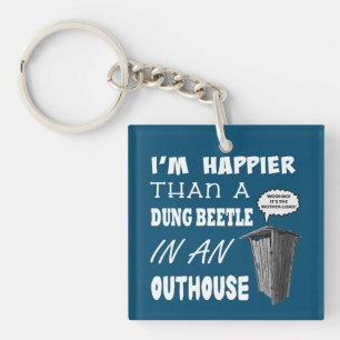 I'm happier than a Dung Beetle in an outhouse Keychain
