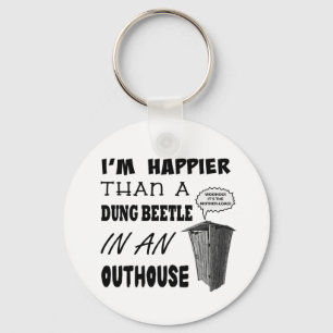 I'm happier than a dung beetle in an outhouse keychain