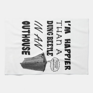 I'm happier than a dung beetle in an outhouse kitchen towel