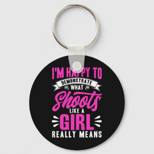 Im Happy To Demonstrate What Shooting Like A Girl Keychain