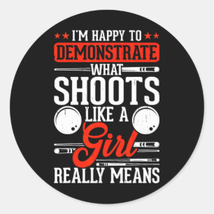 Im Happy To Demonstrate What Shoots Like A Girl Re Classic Round Sticker