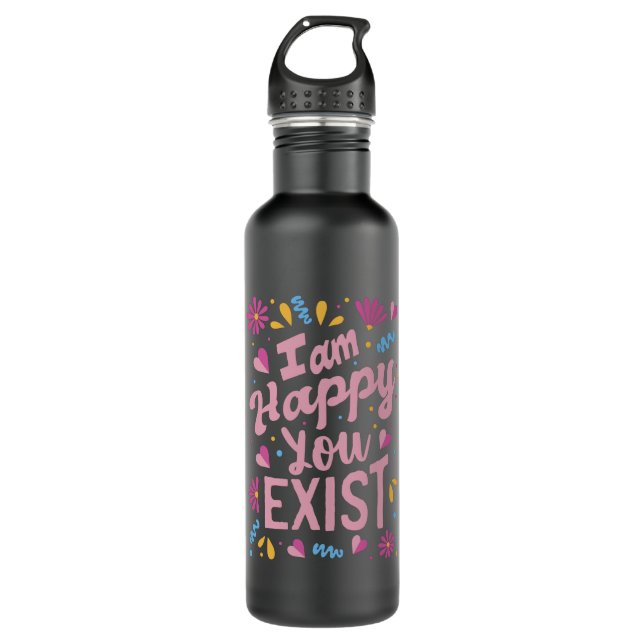 I'm happy you exist 710 ml water bottle (Front)