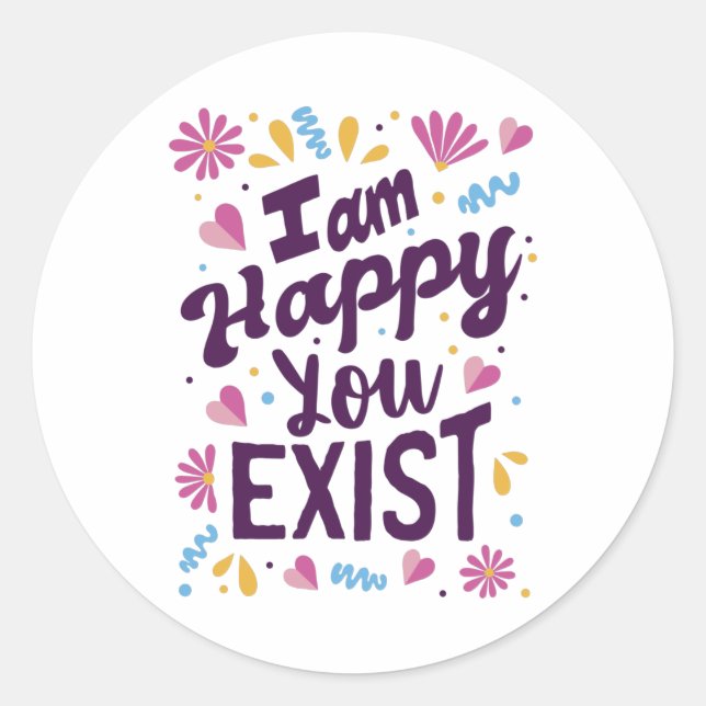 I'm happy you exist classic round sticker (Front)