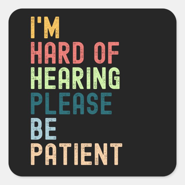 I'm Hard Of Hearing Please Be Patient Square Sticker (Front)