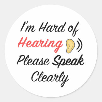 I'm hard of hearing please speak clearly classic round sticker