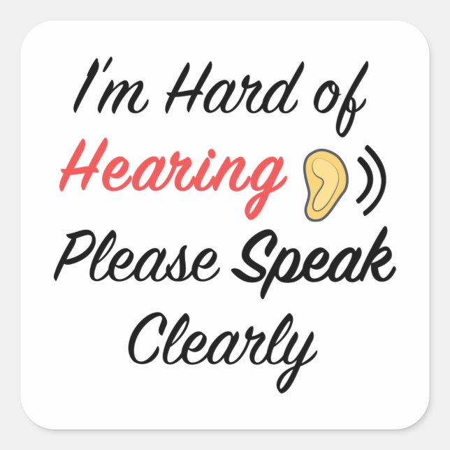 I'm hard of hearing please speak clearly square sticker (Front)