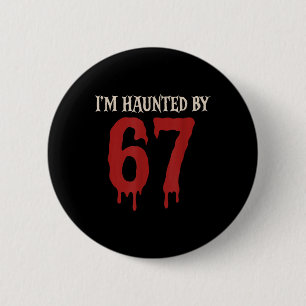 I'm Haunted Meme 67 Six Seven 6 7  2 Inch Round Button