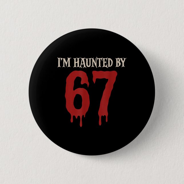 I'm Haunted Meme 67 Six Seven 6 7  2 Inch Round Button (Front)