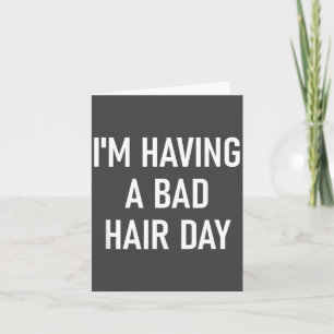 I'm Having A Bad Hair Day, Funny, Jokes, Sarcastic Card