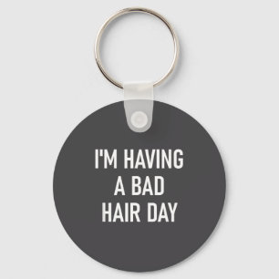 I'm Having A Bad Hair Day, Funny, Jokes, Sarcastic Keychain