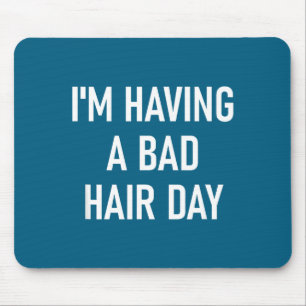 I'm Having A Bad Hair Day, Funny, Jokes, Sarcastic Mouse Pad
