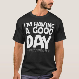Im Having A Good Day Dont Ruin It vintage T-Shirt