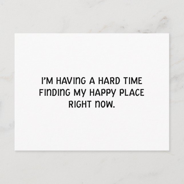 I'm Having a Hard Time Finding My Happy Place Postcard (Front)