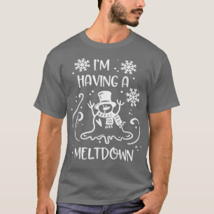 I'm Having A Meltdown Funny Winter Christmas  T-Shirt
