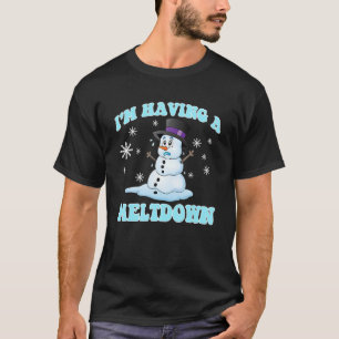 I'm Having A Meltdown Snowman For Women Funny Wint T-Shirt