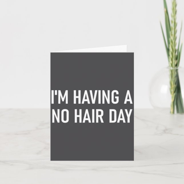 I'm Having A No Hair Day, Funny, Jokes, Sarcastic  Card (Front)