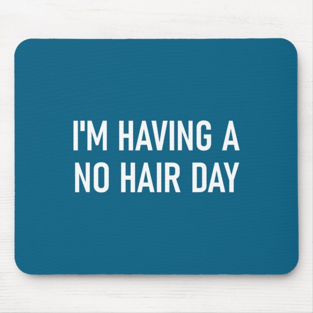 I'm Having A No Hair Day, Funny, Jokes, Sarcastic  Mouse Pad (Front)
