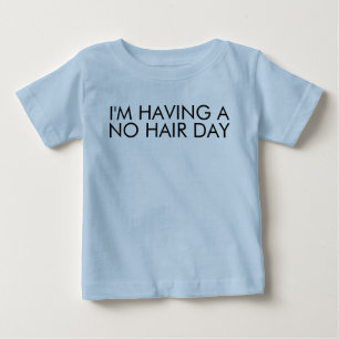 I'm Having a No Hair Day Funny Saying Baby T-Shirt