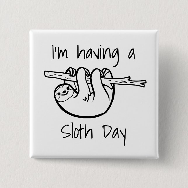 I'm Having a Sloth Day 2 Inch Square Button (Front)