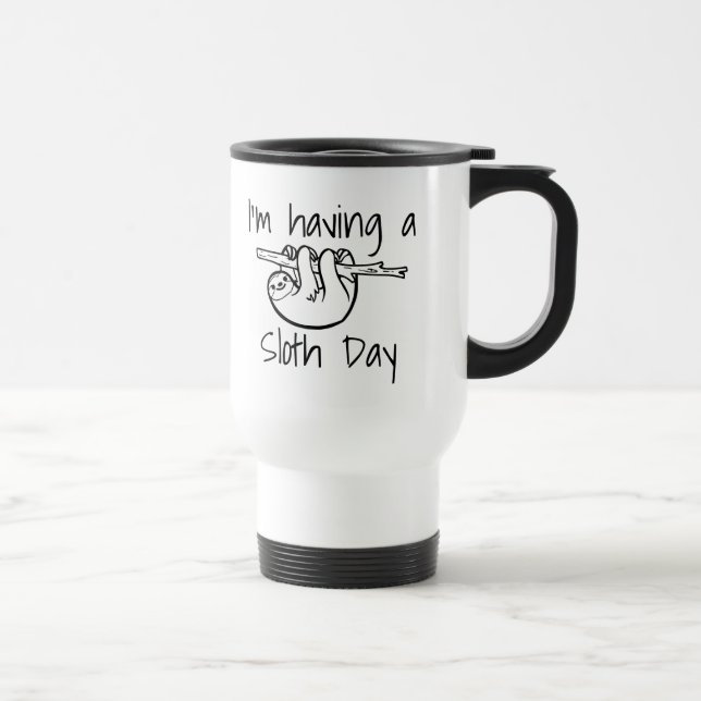 I'm Having a Sloth Day Quote Travel Mug (Right)