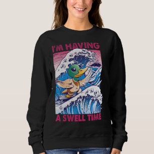 I'm Having A Swell Time Surfing Duck Surf Sweatshirt