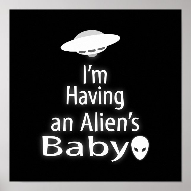 I'm Having an Alien's Baby Poster (Front)