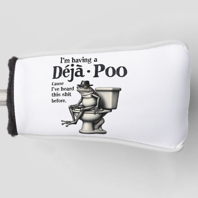 I'm Having Déjà Poo Cause I've Heard This Frog  Golf Head Cover (Front)