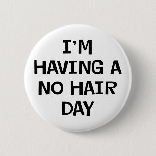 I'm Having No Hair 2 Inch Round Button