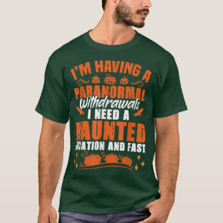 I'm Having Paranormal Withdrawals Ghost Hunter T-Shirt