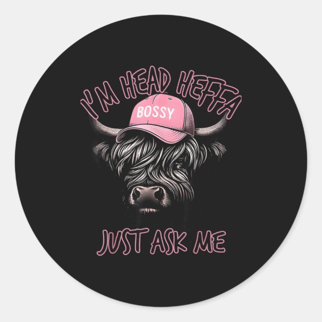 I'm Head Heffa Just Ask Me Bossy Highland Cow Base Classic Round Sticker (Front)