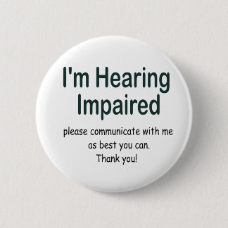 I'm hearing impaired 2 inch round button