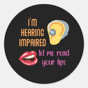 I'm Hearing Impaired Let Me Read Your Lips Classic Round Sticker