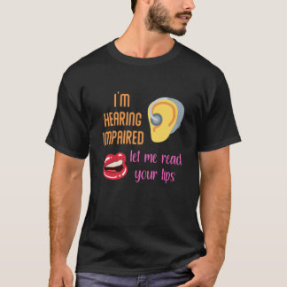 I'm Hearing Impaired Let Me Read Your Lips T-Shirt