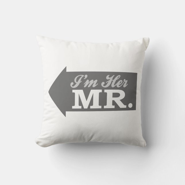 I'm Her Mr. (Grey Arrow) Throw Pillow (Front)