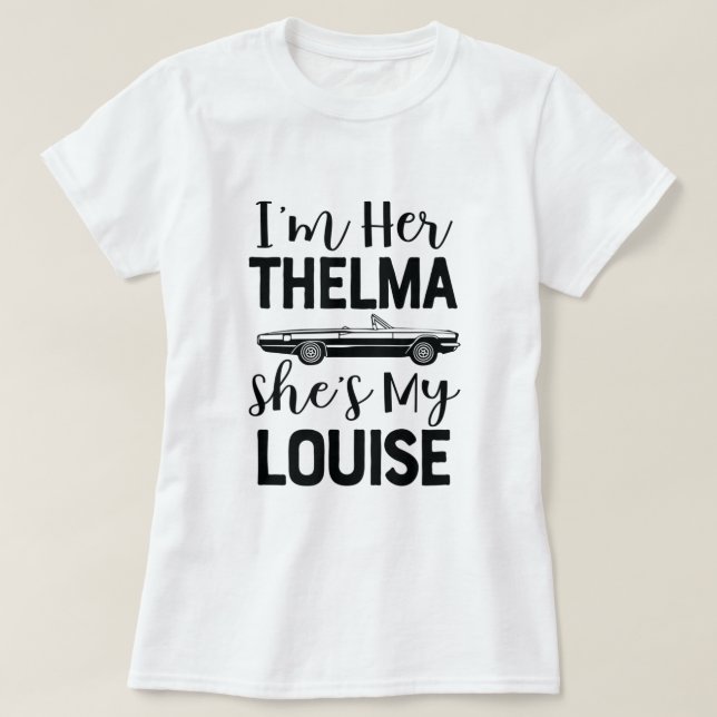 Im Her Thelma Shes my Louise Shirt Funny for two w (Design Front)