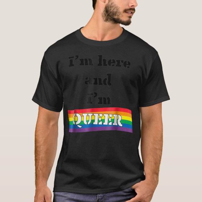 Im Here And Queer LGBTQ Gay Flag rainbow pride sas T-Shirt (Front)