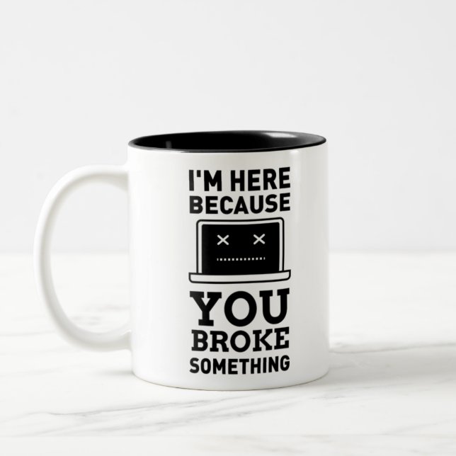 I'm here, because you broke something. Computer-km Two-Tone Coffee Mug (Left)
