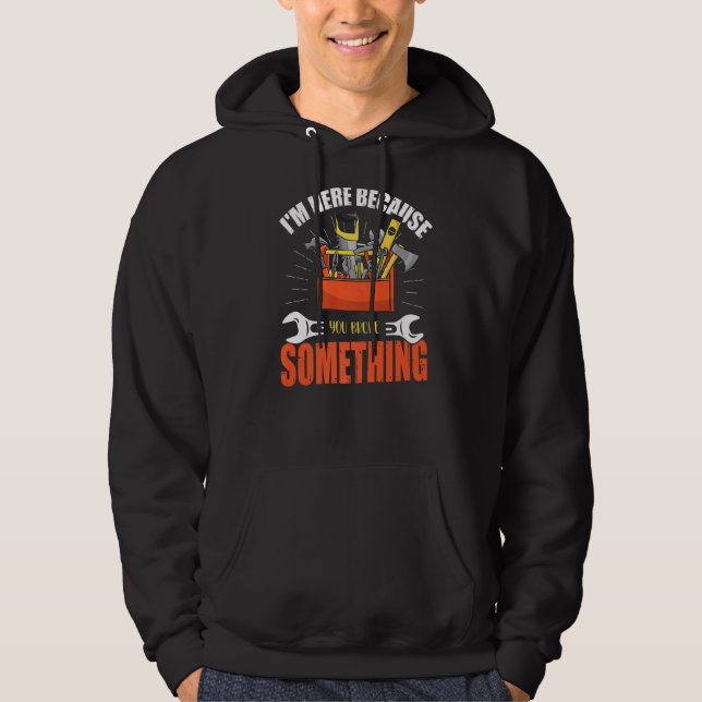 I'm Here Because You Broke Something  Mechanic Han Hoodie (Front)