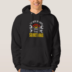 I'm Here Because You Broke Something Mechanic Han Hoodie
