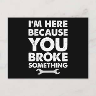 I'm Here Because You Broke Something Mechanic Postcard